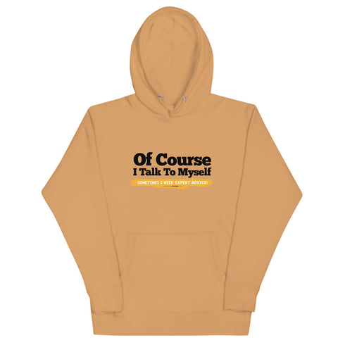 Of Course I Take To Myself Sometimes I Need Expert Advice Unisex Hoodie - Mainstream Freedom